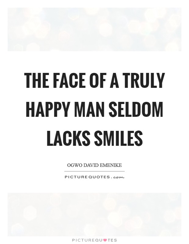 The face of a truly happy man seldom lacks smiles Picture Quote #1