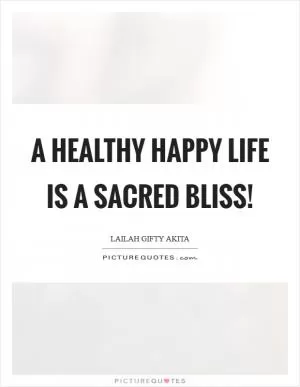A healthy happy life is a sacred bliss! Picture Quote #1