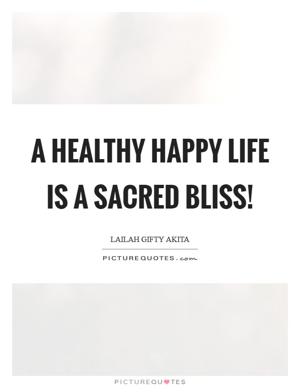 A healthy happy life is a sacred bliss! Picture Quote #1