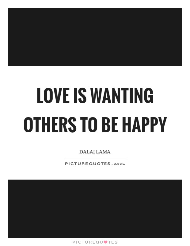 Love is wanting others to be happy Picture Quote #1