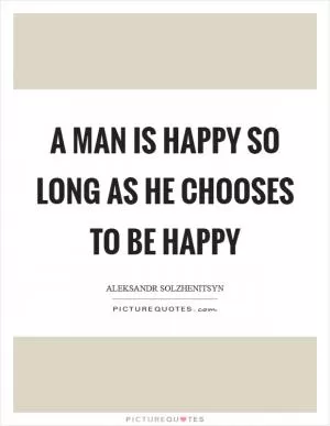 A man is happy so long as he chooses to be happy Picture Quote #1