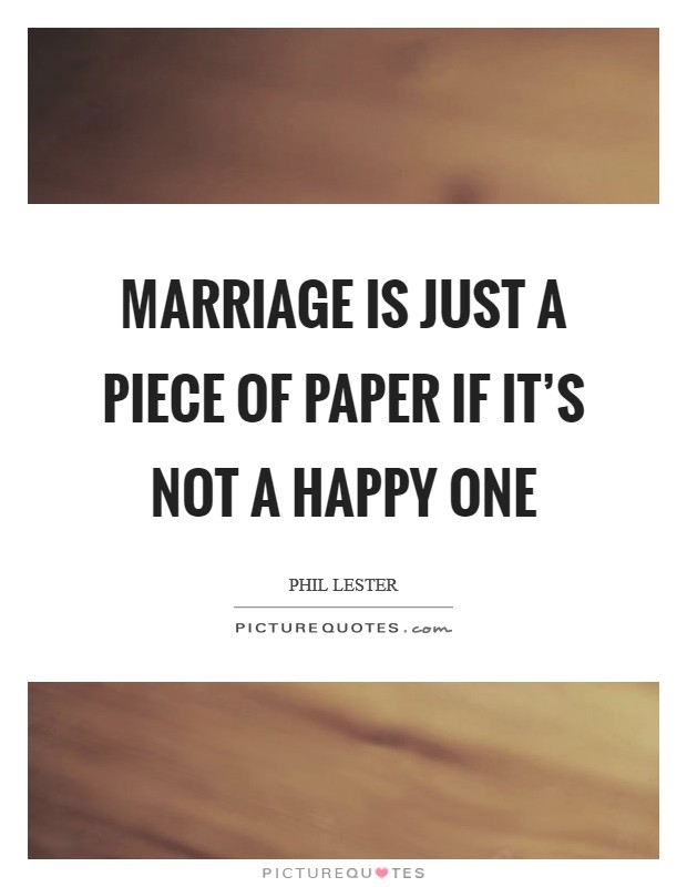 Marriage is just a piece of paper if it's not a happy one Picture Quote #1