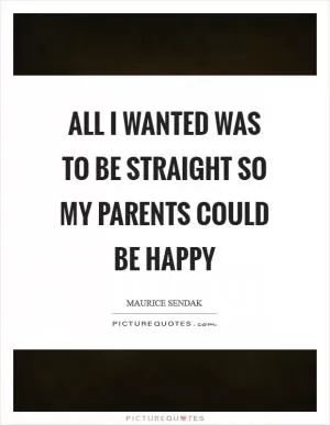 All I wanted was to be straight so my parents could be happy Picture Quote #1