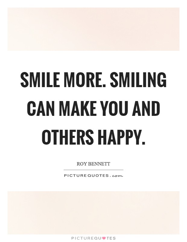 Smile more. Smiling can make you and others happy. Picture Quote #1