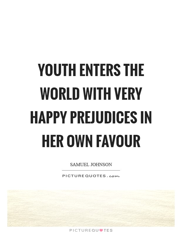 Youth enters the world with very happy prejudices in her own favour Picture Quote #1