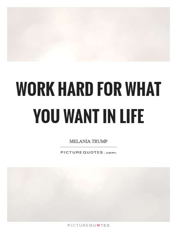 Work hard for what you want in life Picture Quote #1