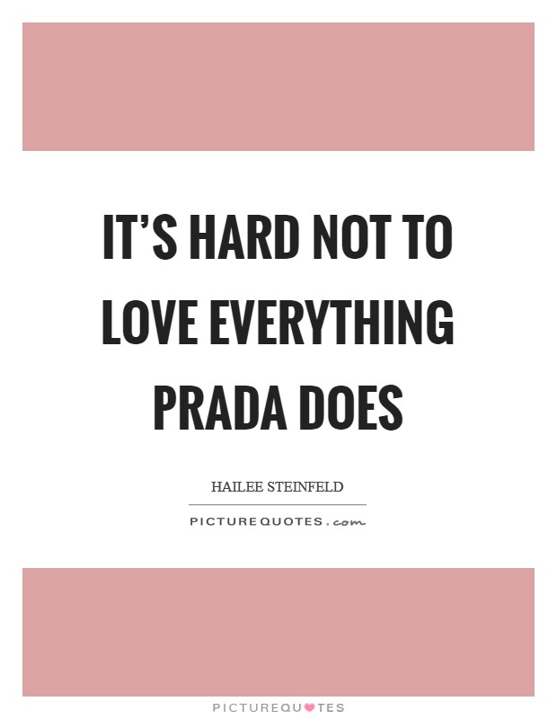 It’s hard not to love everything Prada does Picture Quote #1
