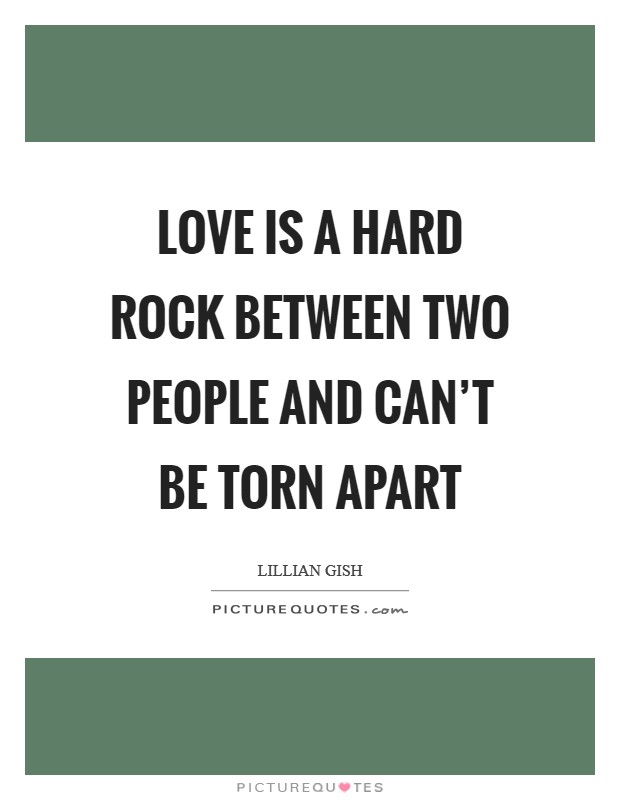 Love is a hard rock between two people and can't be torn apart Picture Quote #1