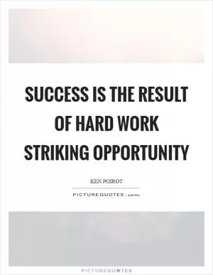 Success is the result of hard work striking opportunity Picture Quote #1