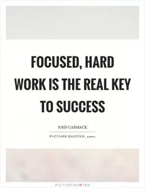 Focused, hard work is the real key to success Picture Quote #1