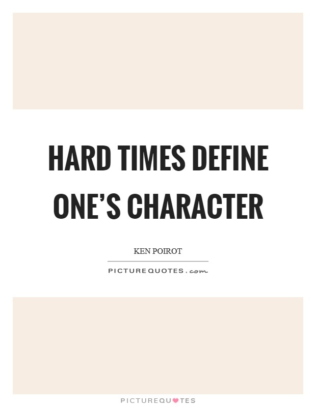 Hard times define one's character Picture Quote #1