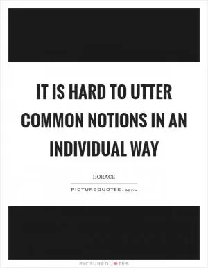 It is hard to utter common notions in an individual way Picture Quote #1