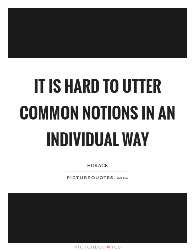 It is hard to utter common notions in an individual way Picture Quote #1