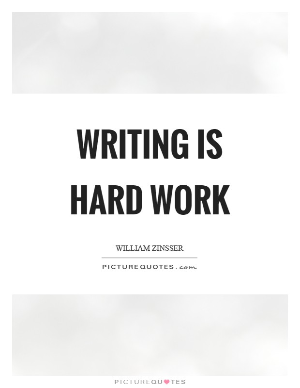 Writing is hard work Picture Quote #1