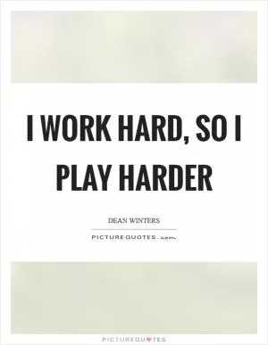 I work hard, so I play harder Picture Quote #1