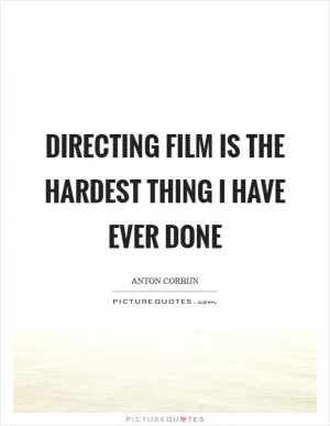 Directing film is the hardest thing I have ever done Picture Quote #1