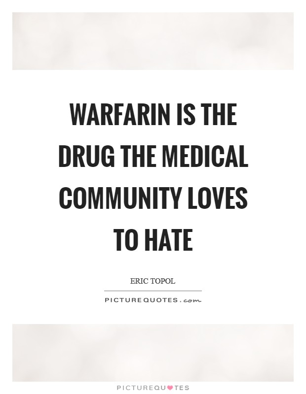 Warfarin is the drug the medical community loves to hate Picture Quote #1