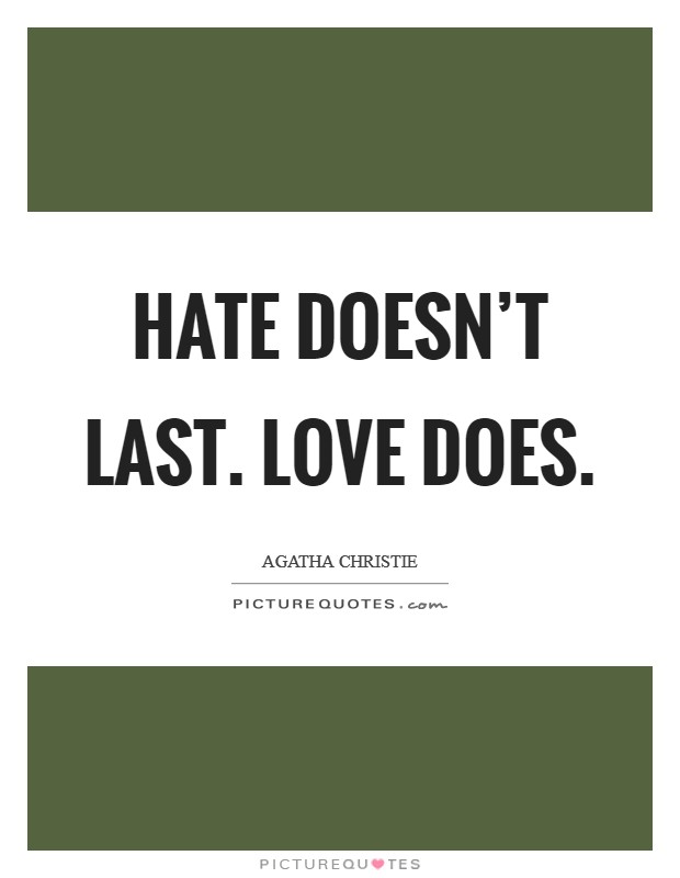 Hate doesn't last. Love does. Picture Quote #1