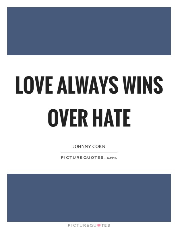 Love always wins over hate Picture Quote #1