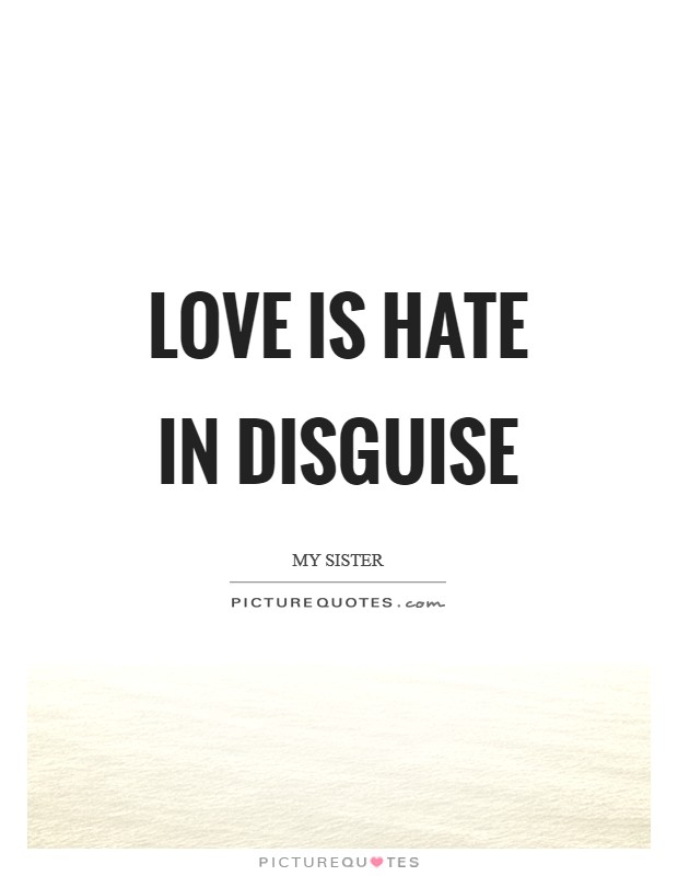 Love is hate in disguise Picture Quote #1