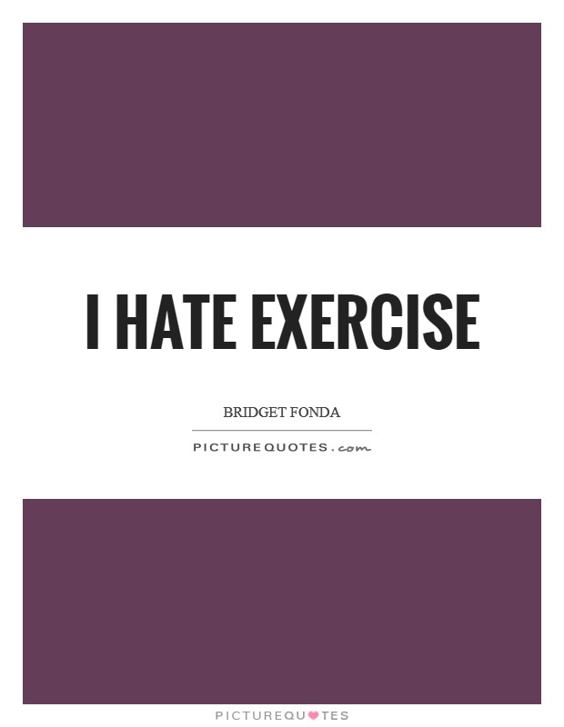 I hate exercise Picture Quote #1