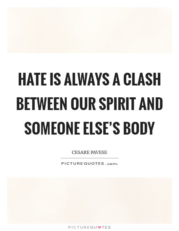 Hate is always a clash between our spirit and someone else's body Picture Quote #1