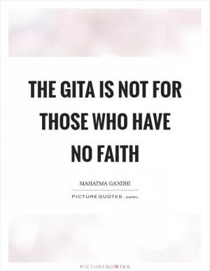 The Gita is not for those who have no faith Picture Quote #1