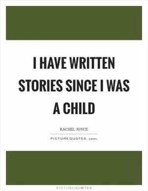 I have written stories since I was a child Picture Quote #1