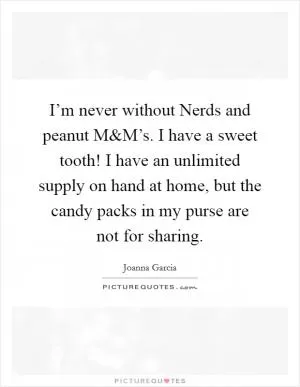 I’m never without Nerds and peanut M Picture Quote #1