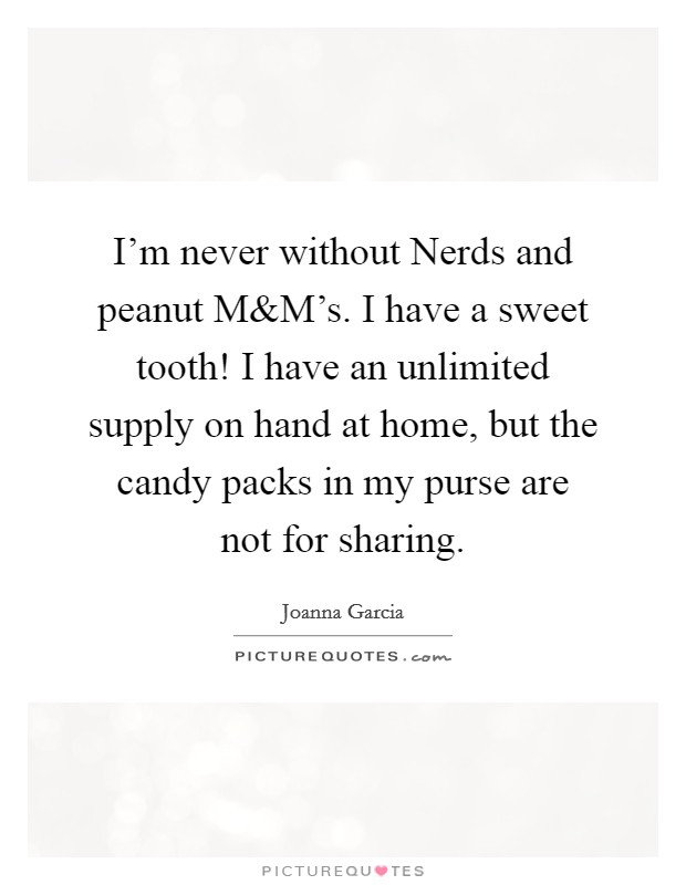 I'm never without Nerds and peanut M Picture Quote #1