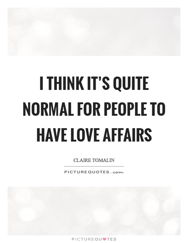 I think it's quite normal for people to have love affairs Picture Quote #1