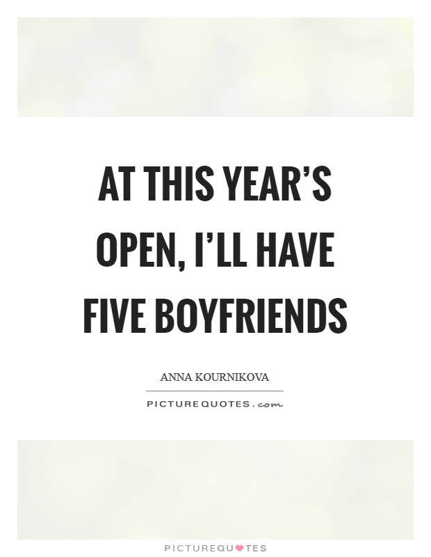 At this year's Open, I'll have five boyfriends Picture Quote #1