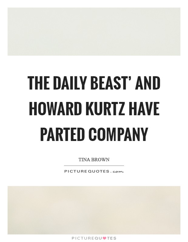 The Daily Beast' and Howard Kurtz have parted company Picture Quote #1