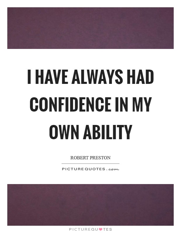 I have always had confidence in my own ability Picture Quote #1
