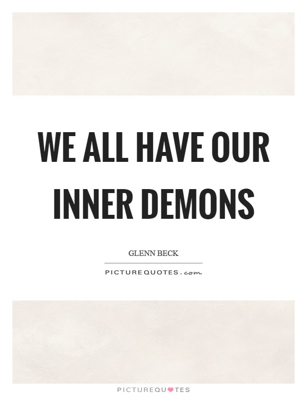 We all have our inner demons Picture Quote #1