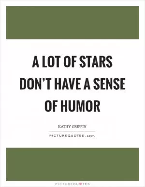 A lot of stars don’t have a sense of humor Picture Quote #1