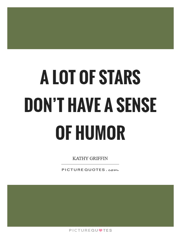 A lot of stars don't have a sense of humor Picture Quote #1