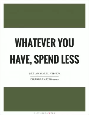 Whatever you have, spend less Picture Quote #1