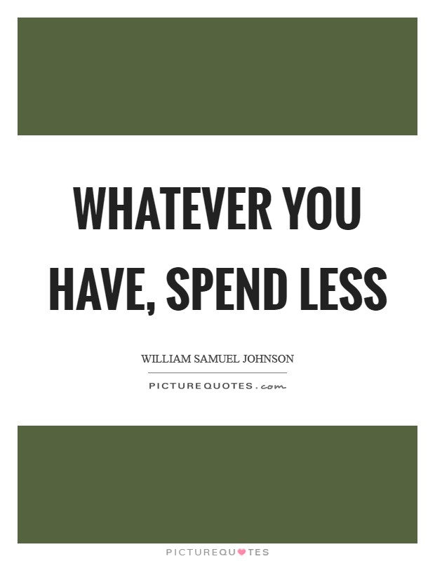Whatever you have, spend less Picture Quote #1