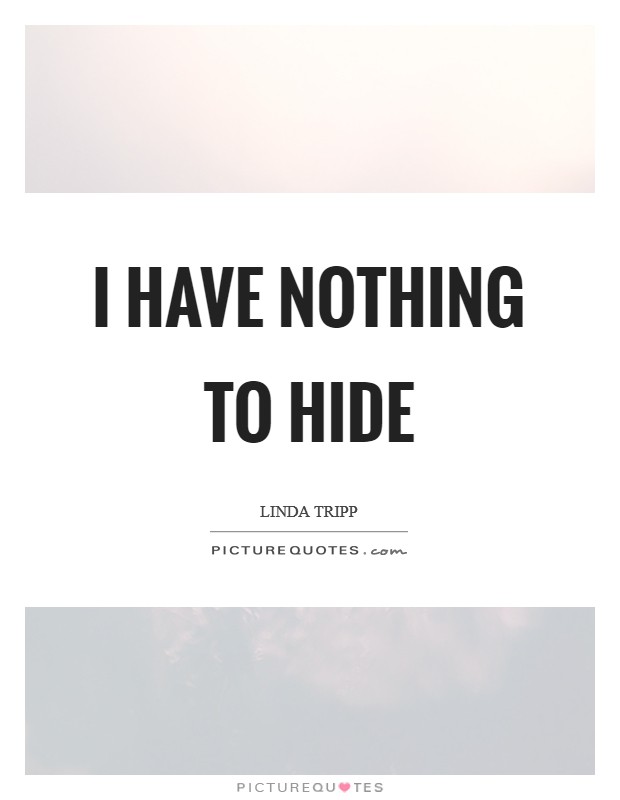 I have nothing to hide Picture Quote #1