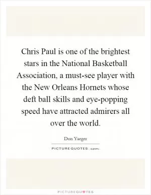 Chris Paul is one of the brightest stars in the National Basketball Association, a must-see player with the New Orleans Hornets whose deft ball skills and eye-popping speed have attracted admirers all over the world Picture Quote #1