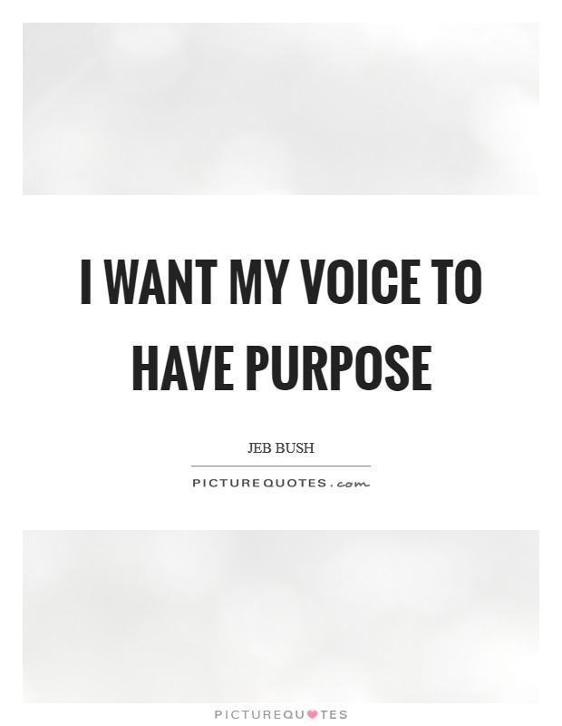 I want my voice to have purpose Picture Quote #1