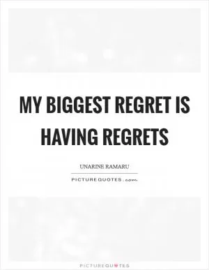 My biggest regret is having regrets Picture Quote #1
