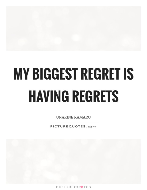 My biggest regret is having regrets Picture Quote #1
