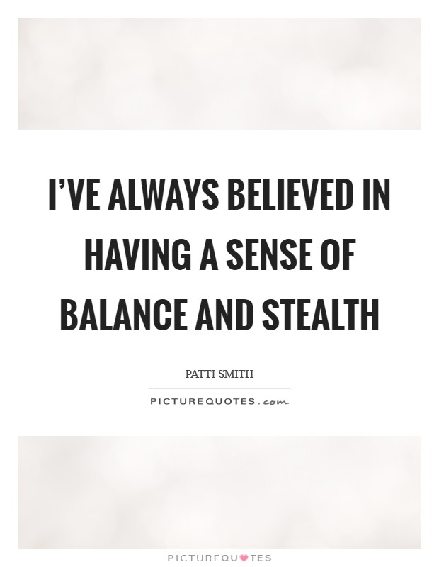 I've always believed in having a sense of balance and stealth Picture Quote #1