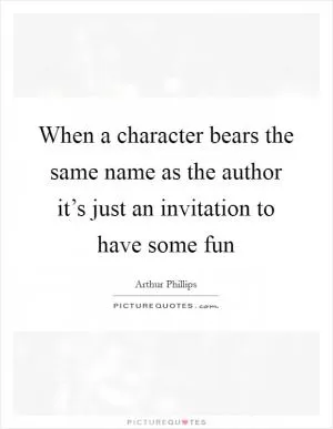 When a character bears the same name as the author it’s just an invitation to have some fun Picture Quote #1