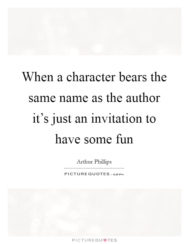 When a character bears the same name as the author it's just an invitation to have some fun Picture Quote #1