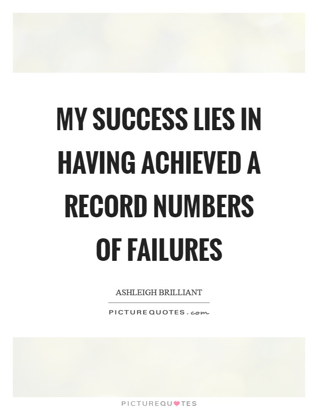 My success lies in having achieved a record numbers of failures Picture Quote #1