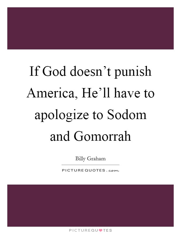 If God doesn't punish America, He'll have to apologize to Sodom and Gomorrah Picture Quote #1