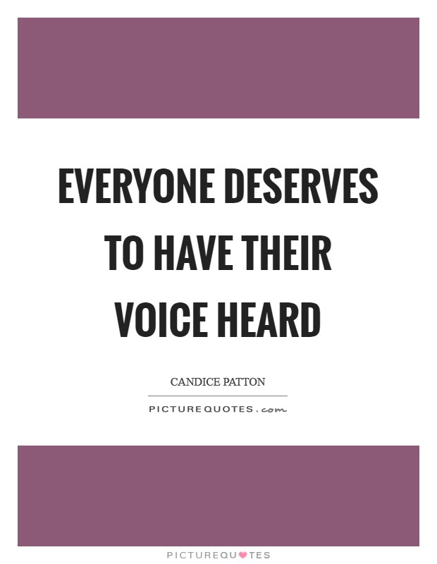 Everyone deserves to have their voice heard Picture Quote #1